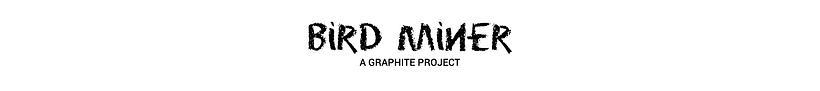 Bird Miner, a Graphite Project 0
