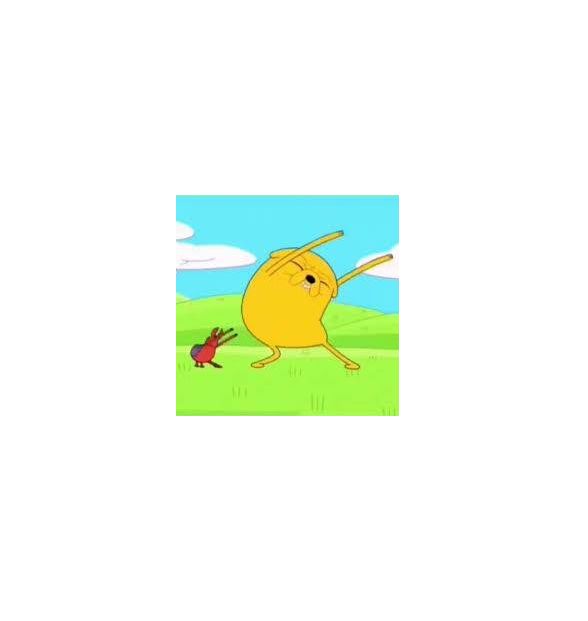 Inspirado en Jake el perro jajajajaj saludos.