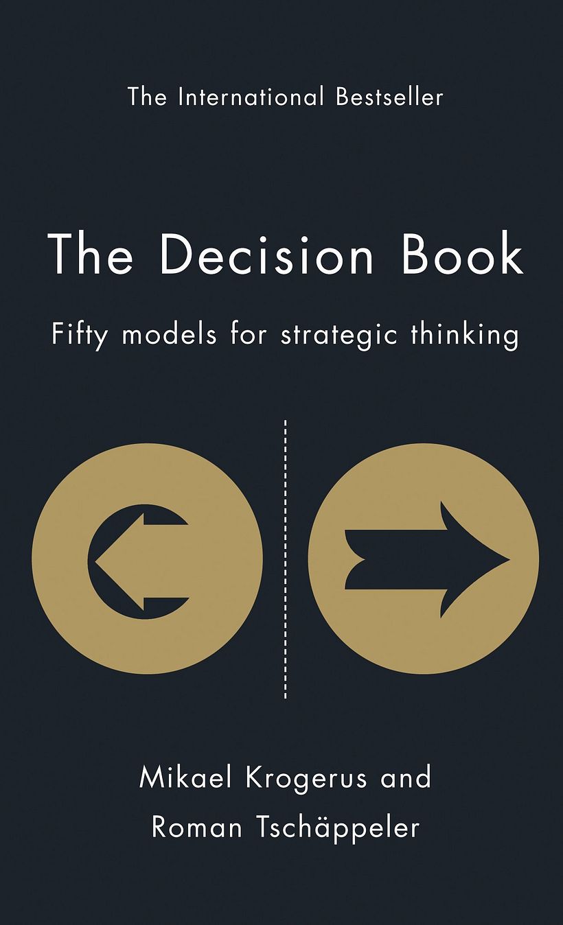 The Decision Book: Fifty Models For Strategic Thinking, by Mikael Krogerus, Roman Tschäppeler, and Jenny Piening