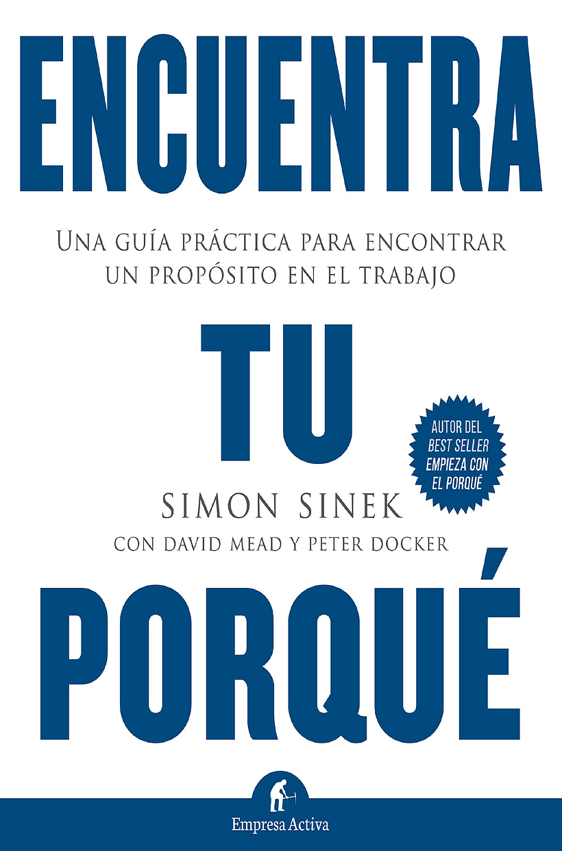 Encuentra tu porqué, por Simon Sinek, David Mead y Peter Docker
