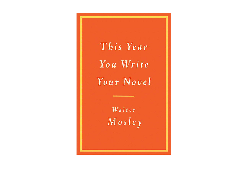 This Year You Write Your Novel, by Walter Mosley