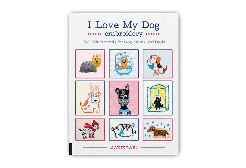 I Love My Dog Embroidery: 380 Stitch Motifs for Dog Moms and Dads, by Oksana Kokovkina, Quarry Books