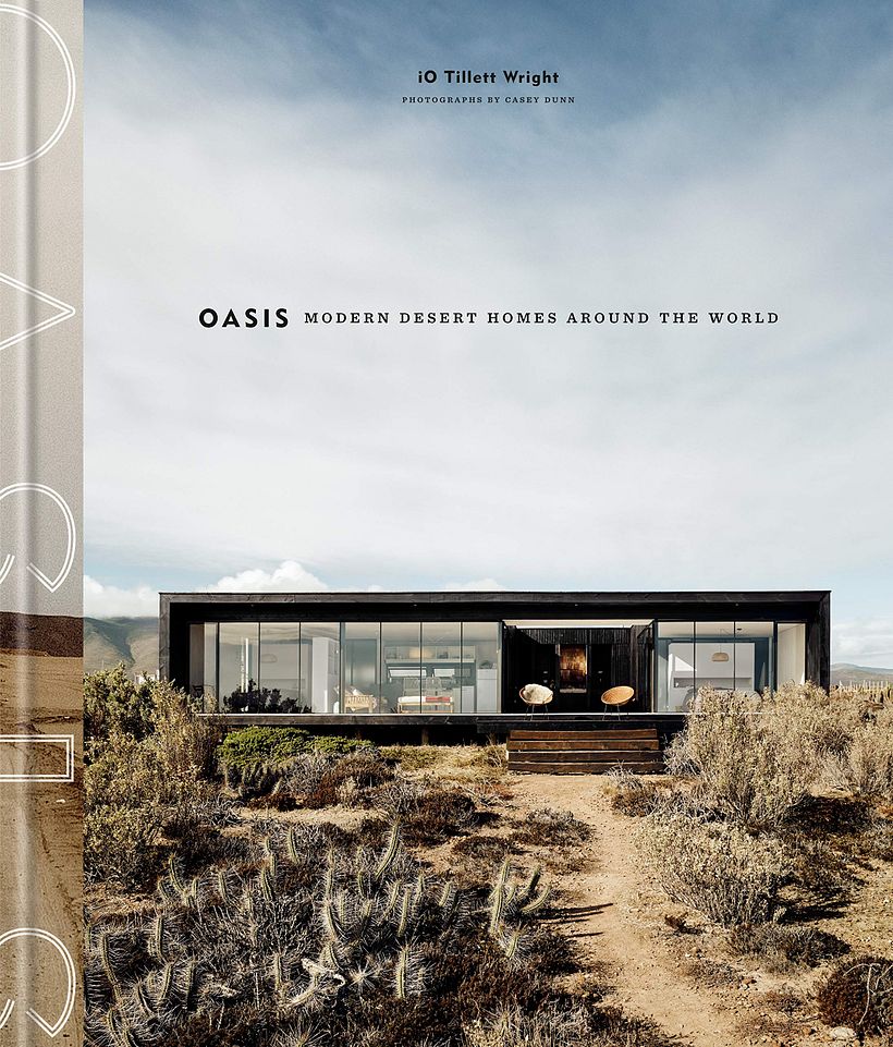 “Oasis: Modern Desert Homes Around the World,” iO Tillett Wright and Casey Dunn, Clarkson Potter