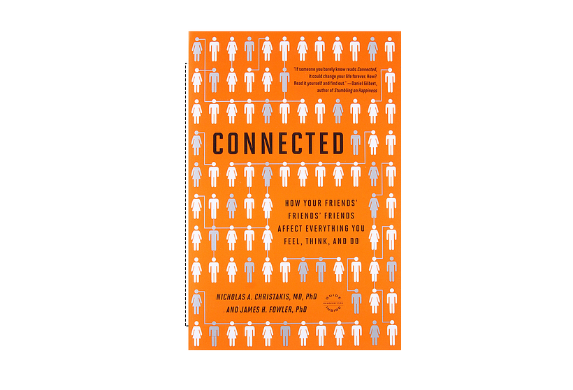 Connected: The Surprising Power of Our Social Networks, by Nicholas Christakis and James Fowler