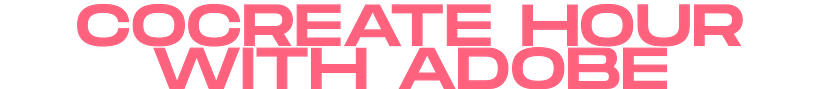 ADOBE - COCREATE HOUR 0