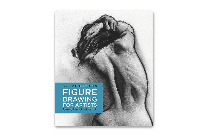 'Figure Drawing for Artists: Making Every Mark Count', Steve Huston