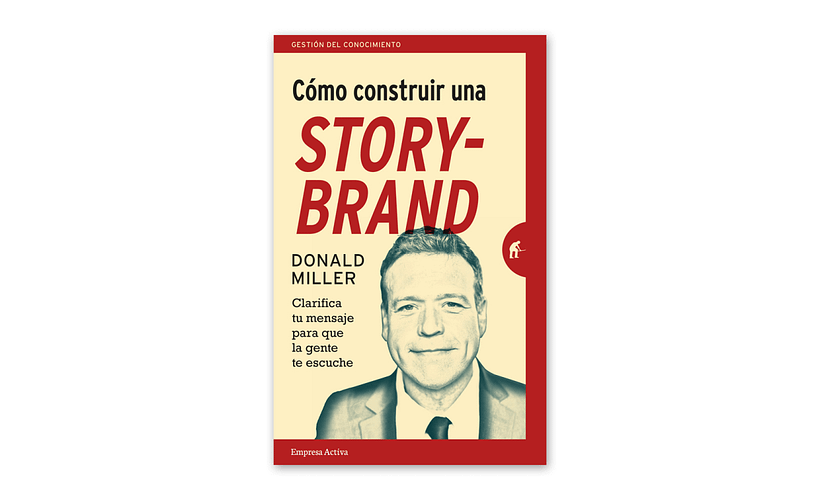 Miller, D., (2018). ‘Cómo construir una STORY-BRAND', Empresa Activa.