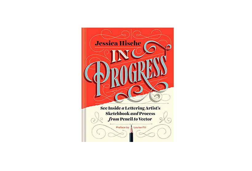 Hische, J. (2015). In Progress: See Inside a Lettering Artist's Sketchbook and Process, from Pencil to Vect. Chronicle Books.