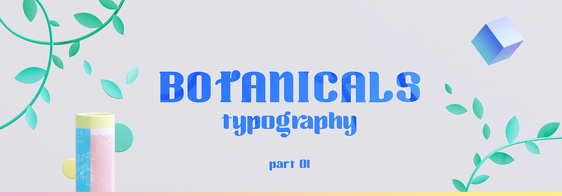 Botanicals Typography | Part 01 1