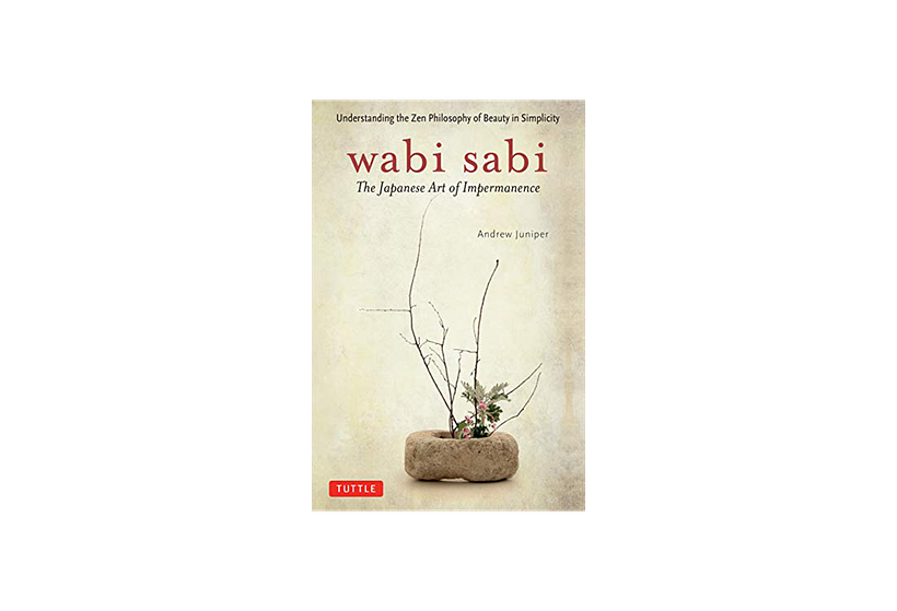 'Wabi-Sabi: The Japanese Art of Impermanence', by Andrew Juniper