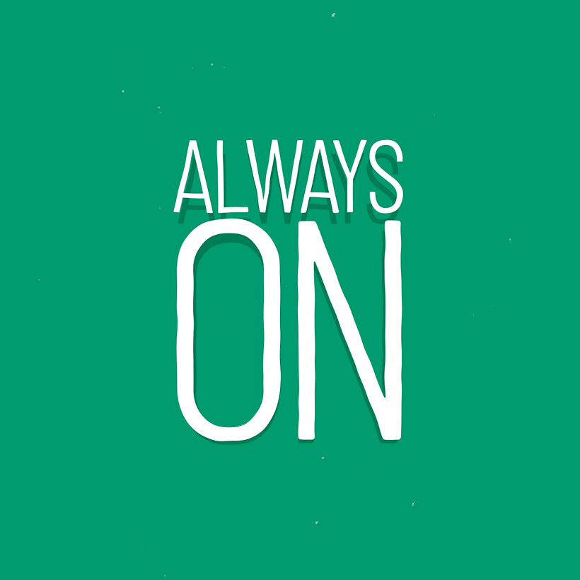 Always on, don't stop learning