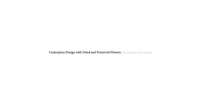 Il mio progetto del corso: Design di centrotavola con fiori essiccati e stabilizzati 1