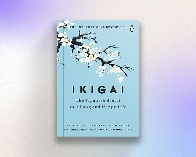 Ikigai: The Japanese Secret to a Long and Happy Life, by Héctor García and Francesc Miralles
