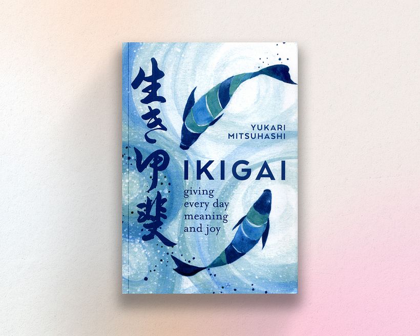 Ikigai: Giving Every Day Meaning and Joy, by Yukari Mitsuhashi