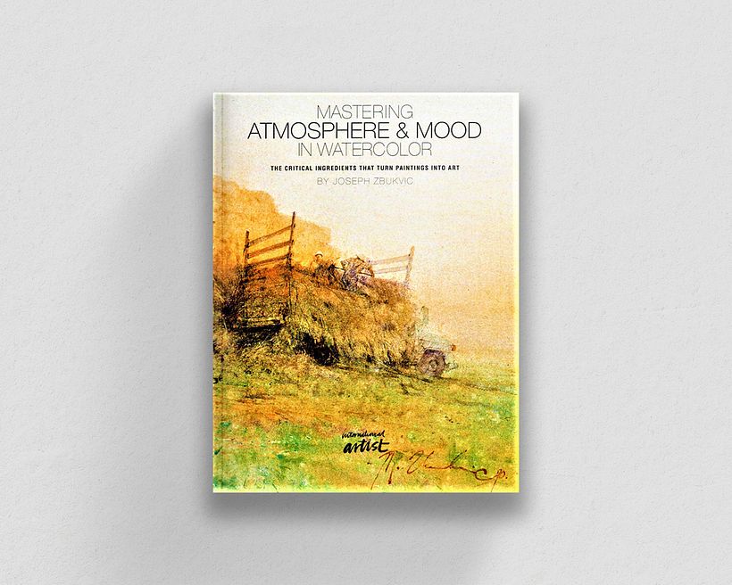 Mastering Atmosphere & Mood in Watercolor: The Critical Ingredients That Turn Paintings into Art por Joseph Zbuk.