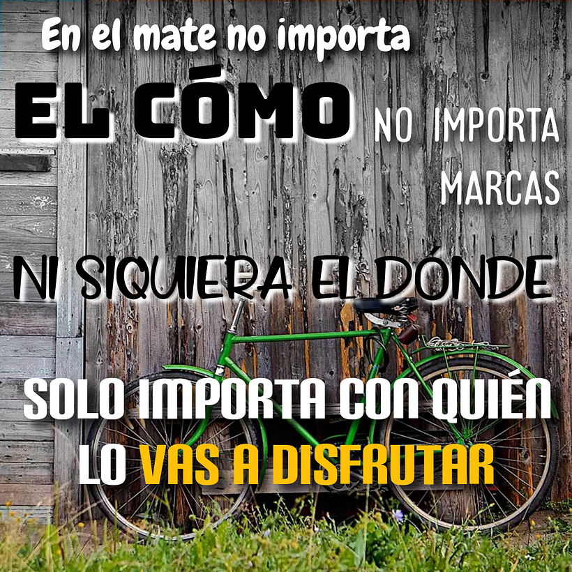En el mate no importa el cómo no importa marcas ni siquiera el dónde solo importa con quién lo vas a disfrutar