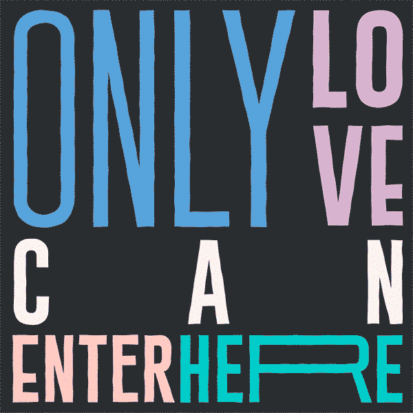 Only Love Can Enter Here 6