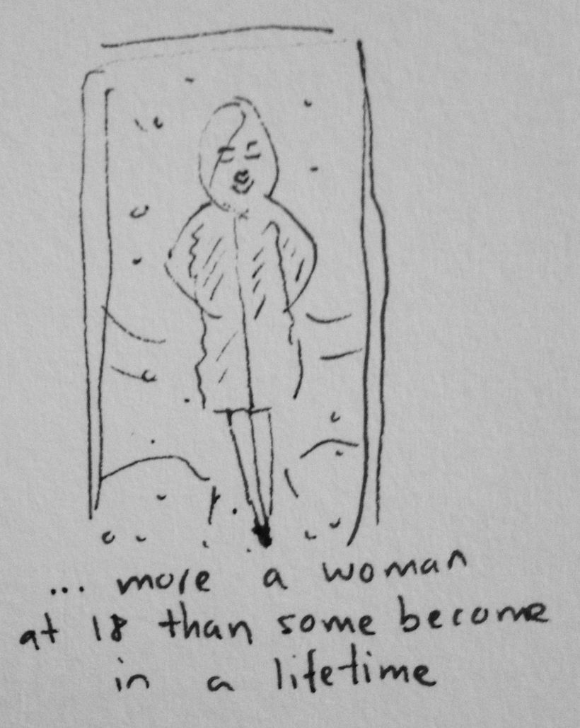 more a woman at 18 than some become in a lifetime