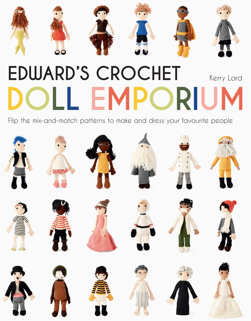 Edward's Crochet Doll Emporium: Flip the mix-and-match crochet patterns to make and dress your favourite people!