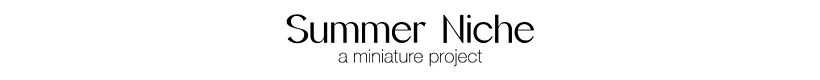 Summer Niche, a Miniature Project 2