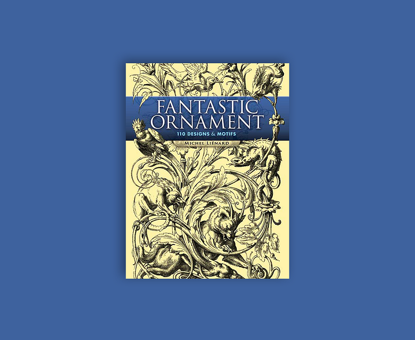 "Fantastic Ornament: 110 Designs and Motifs", Michel Liénard