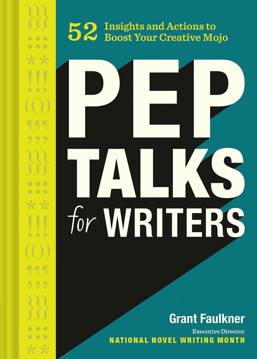 Pep Talks for Writers: 52 Actions and Insights to Boost Your Creative Mojo 1