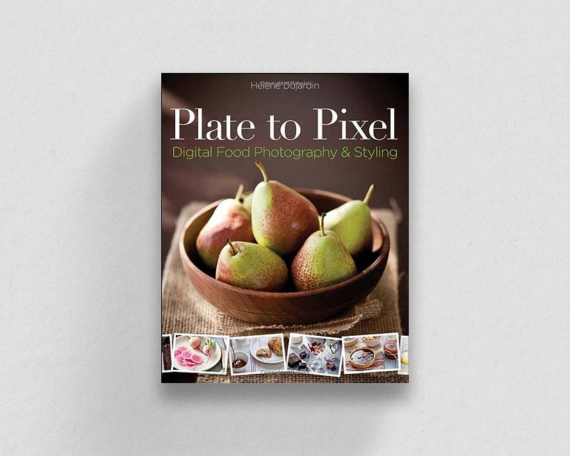 Libros de fotografía "Plate to Pixel: Digital Food Photography & Styling", de Helene Dujardin