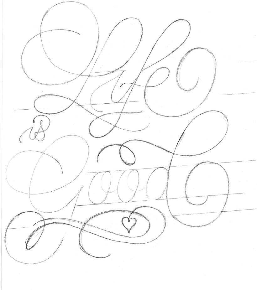 One of my first pencil drawn sketches for the "Life is Good" lettering piece