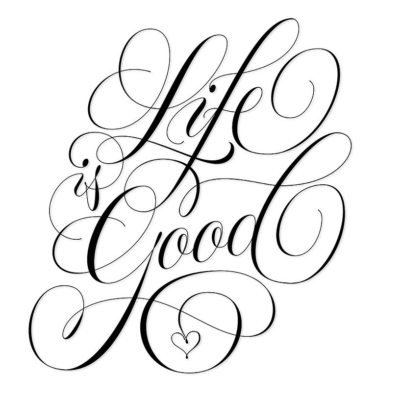 Life is good, lettering with oval shaped flourishes and ligatures