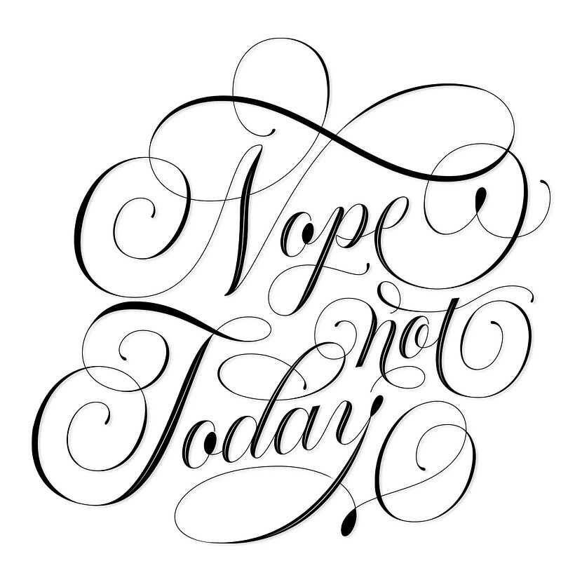 "Nope, not today". This lettering piece was the most tricky one. I generated multiple sketches.
