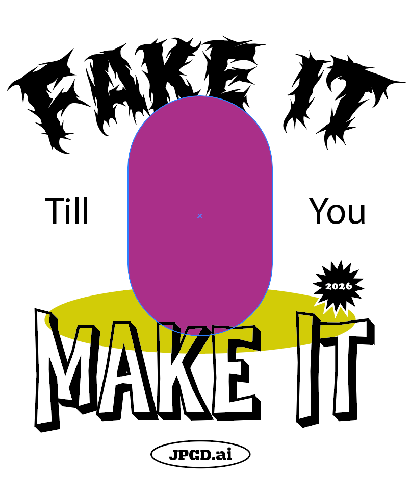 Fake it till you make it. 3